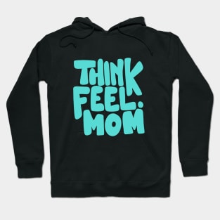 Think Feel Mom Hoodie